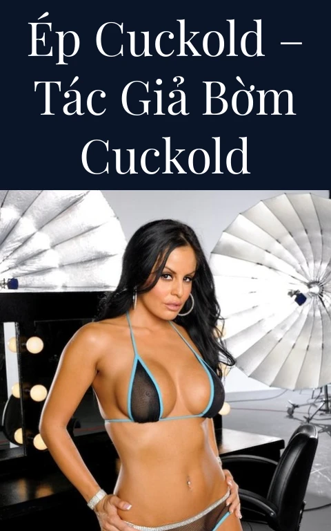 Ép cuckold – Tác giả Bờm Cuckold