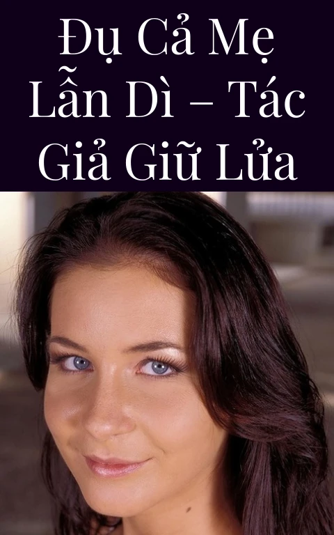 Đụ cả mẹ lẫn dì – Tác giả Giữ Lửa