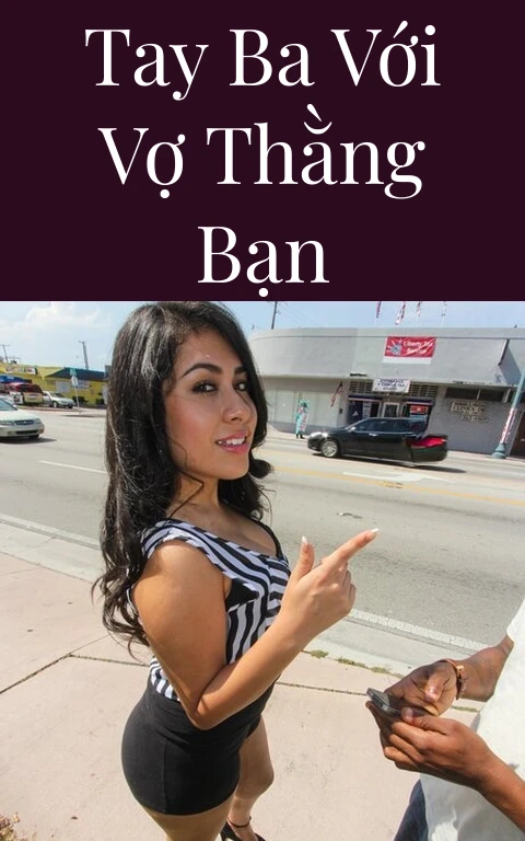 Tay ba với vợ thằng bạn