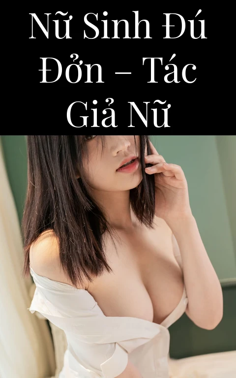 Nữ sinh đú đởn – Tác giả nữ