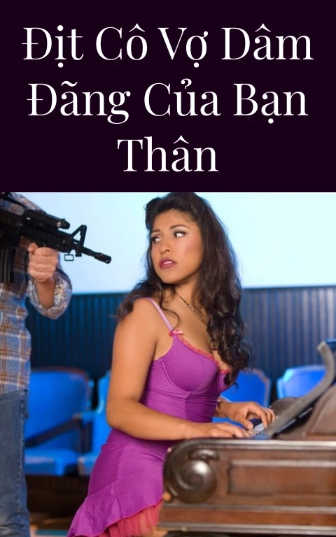 Địt cô vợ dâm đãng của bạn thân