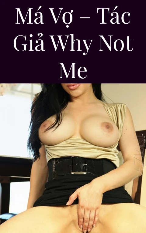 Má vợ – Tác giả Why Not Me