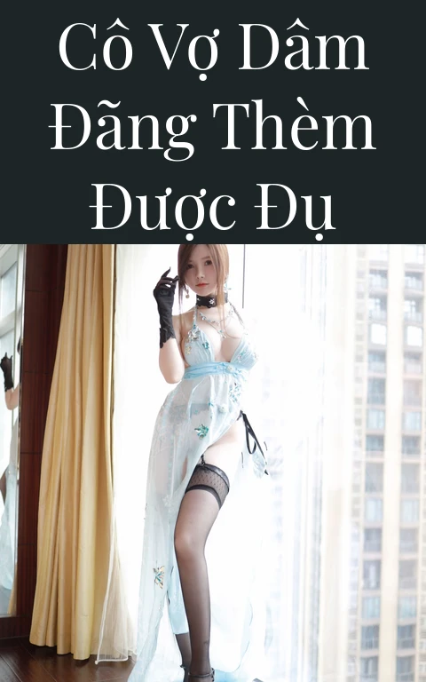 Cô vợ dâm đãng thèm được đụ