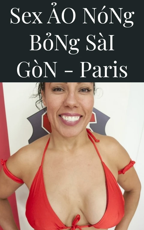 Sex Ảo Nóng Bỏng Sài Gòn - Paris