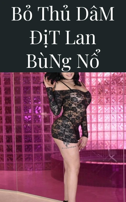 Bỏ Thủ Dâm Địt Lan Bùng Nổ