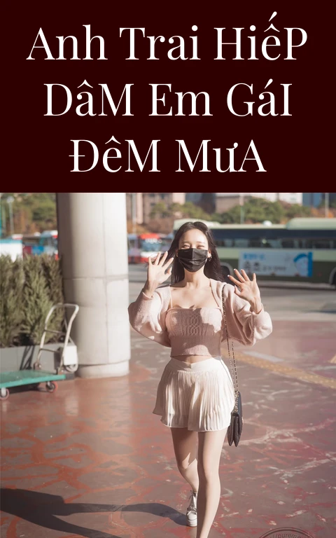 Anh Trai Hiếp Dâm Em Gái Đêm Mưa