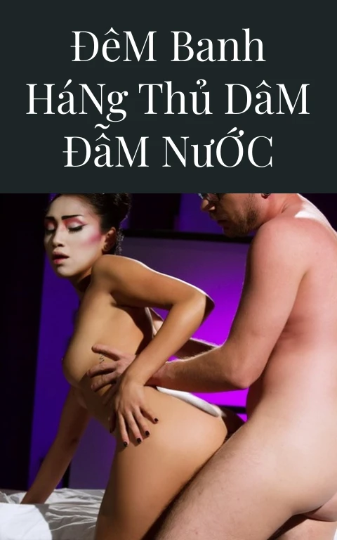 Đêm Banh Háng Thủ Dâm Đẫm Nước