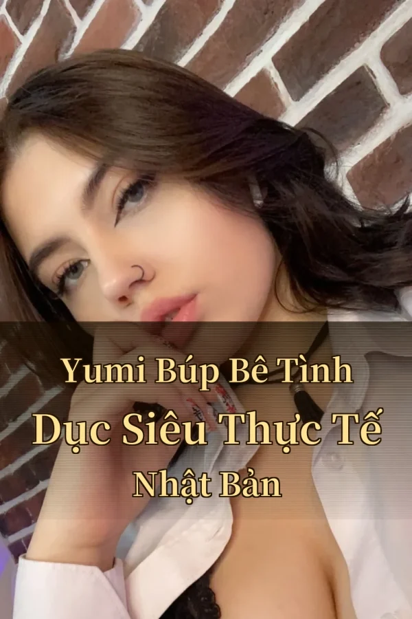 Yumi Búp Bê Tình Dục Siêu Thực Tế Nhật Bản