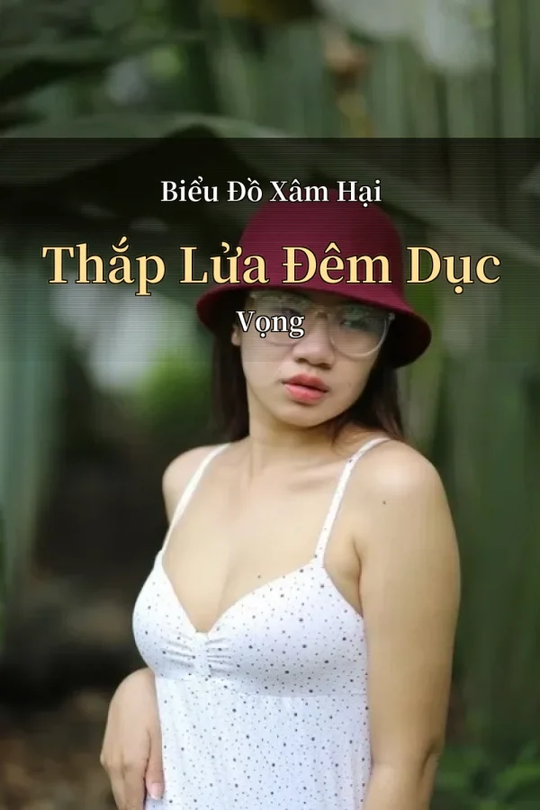 Biểu Đồ Xâm Hại Thắp Lửa Đêm Dục Vọng