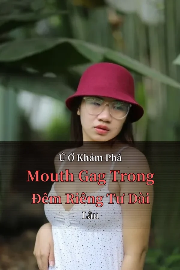 Ú Ớ Khám Phá Mouth Gag Trong Đêm Riêng Tư Dài Lâu