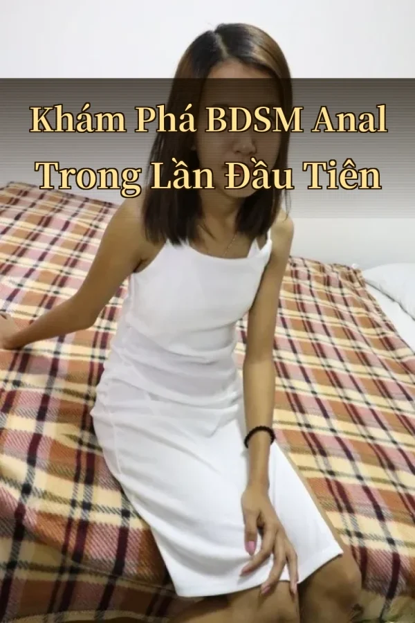 Khám Phá BDSM Anal Trong Lần Đầu Tiên