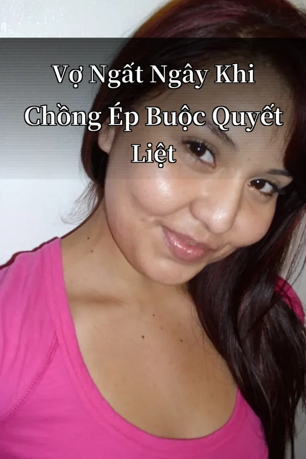 Vợ Ngất Ngây Khi Chồng Ép Buộc Quyết Liệt