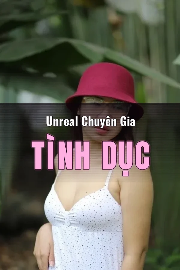 Unreal Chuyên Gia Tình Dục