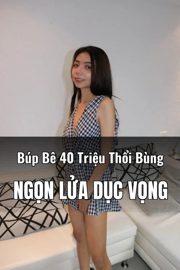 Búp Bê 40 Triệu Thổi Bùng Ngọn Lửa Dục Vọng