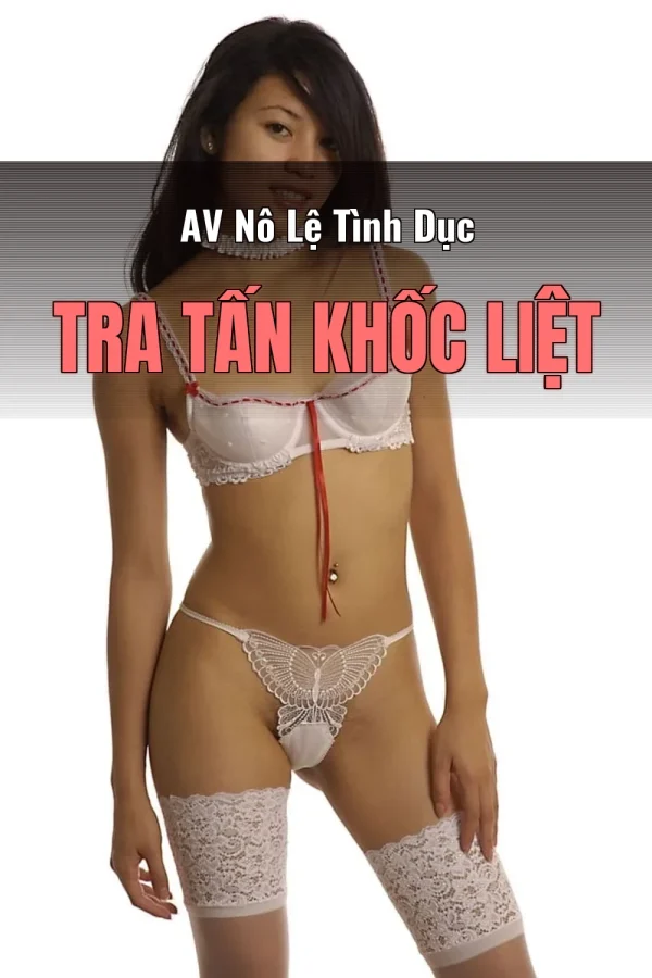 AV Nô Lệ Tình Dục Tra Tấn Khốc Liệt