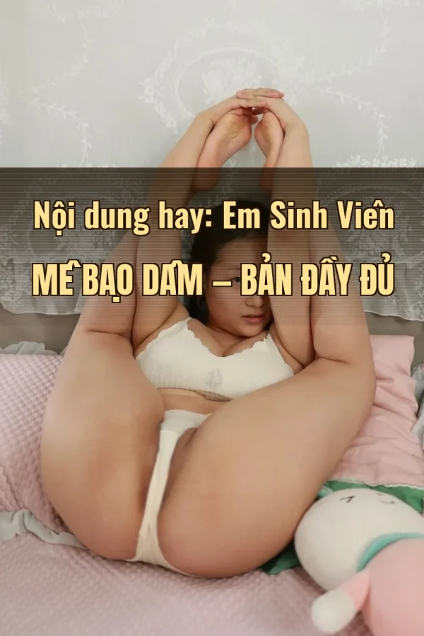 Nội dung hay: Em Sinh Viên Mê Bạo Dâm — Bản đầy đủ