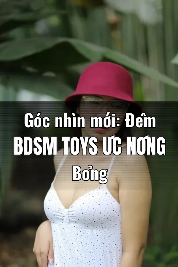 Góc nhìn mới: Đêm BDSM Toys Úc Nóng Bỏng