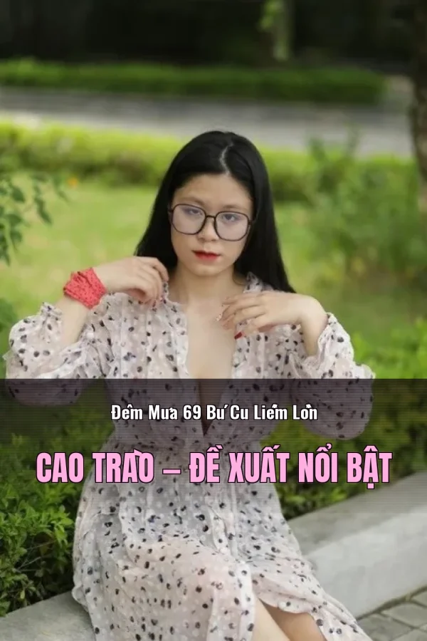 Đêm Mưa 69 Bú Cu Liếm Lồn Cao Trào — Đề xuất nổi bật