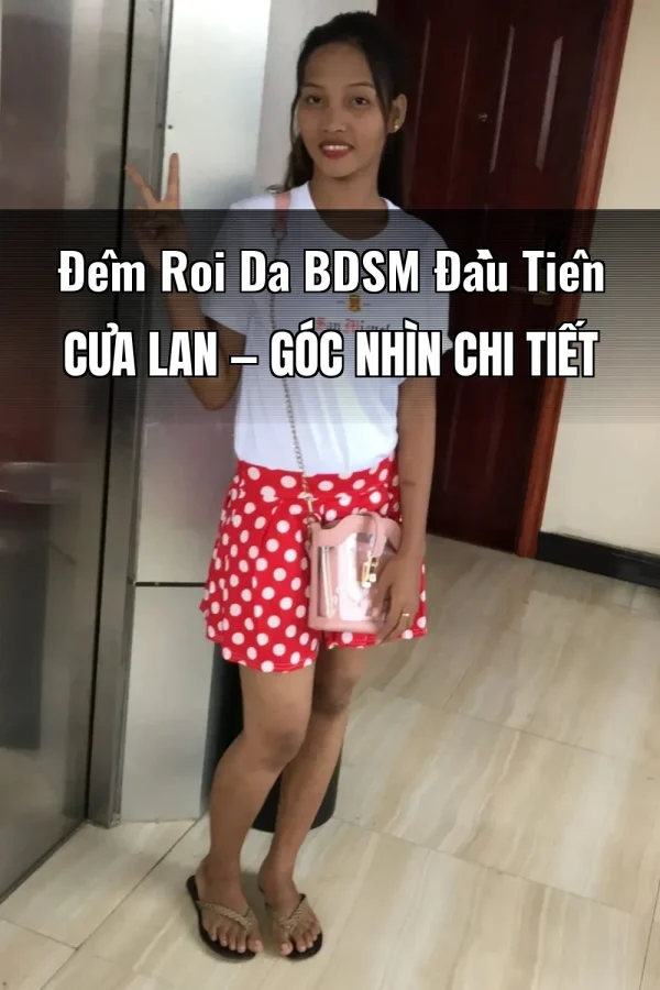 Đêm Roi Da BDSM Đầu Tiên Của Lan — Góc nhìn chi tiết