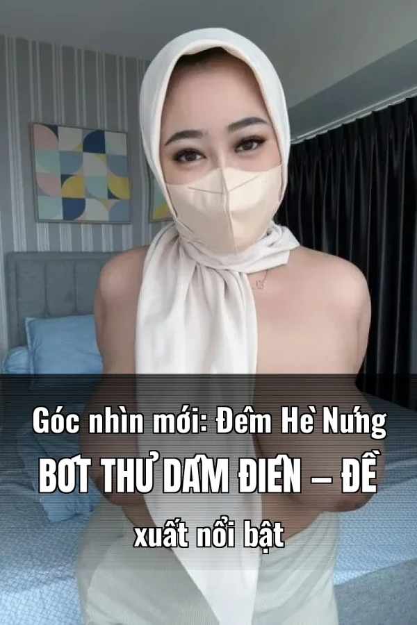 Góc nhìn mới: Đêm Hè Nứng Bót Thủ Dâm Điên — Đề xuất nổi bật