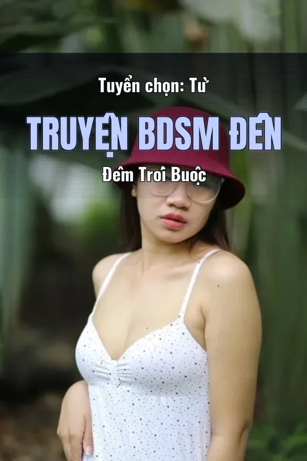 Tuyển chọn: Từ Truyện BDSM Đến Đêm Trói Buộc