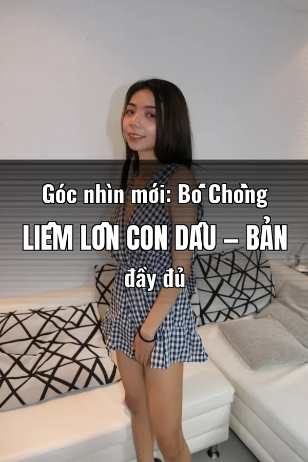 Góc nhìn mới: Bố Chồng Liếm Lồn Con Dâu — Bản đầy đủ