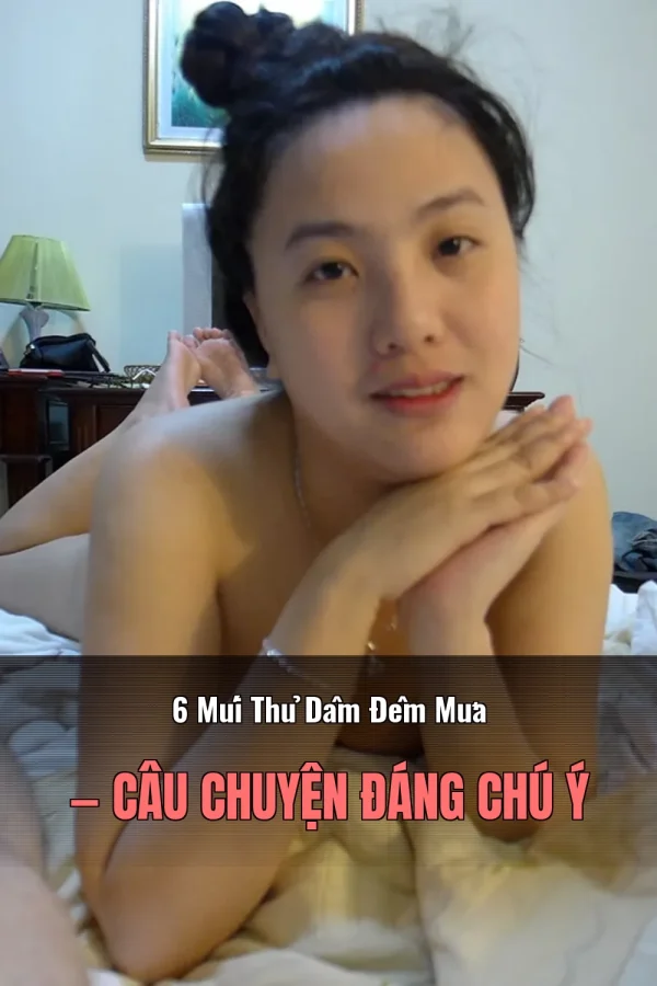 6 Múi Thủ Dâm Đêm Mưa — Câu chuyện đáng chú ý