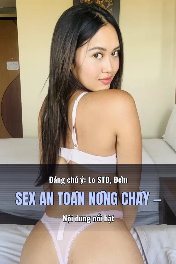 Đáng chú ý: Lo STD, Đêm Sex An Toàn Nồng Cháy — Nội dung nổi bật