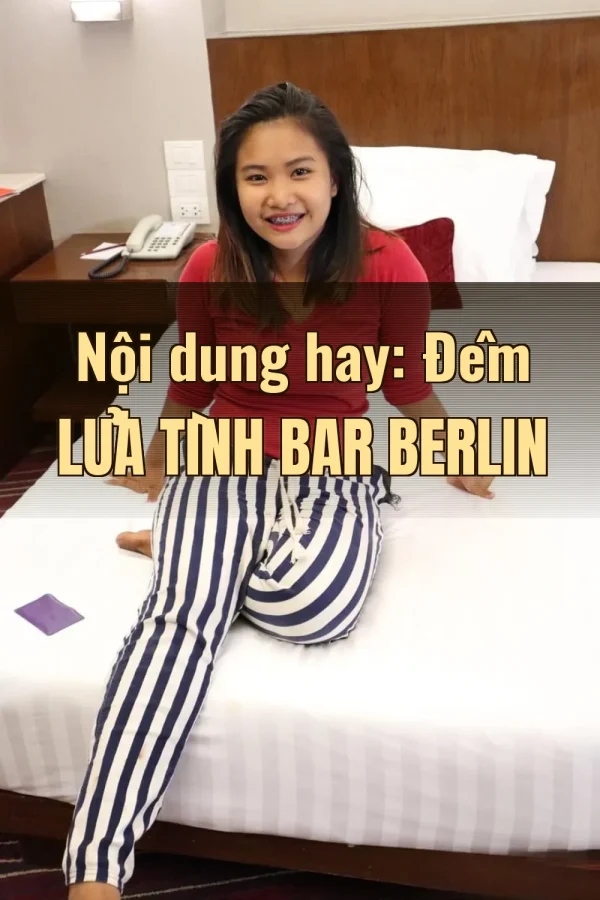 Nội dung hay: Đêm Lửa Tình Bar Berlin