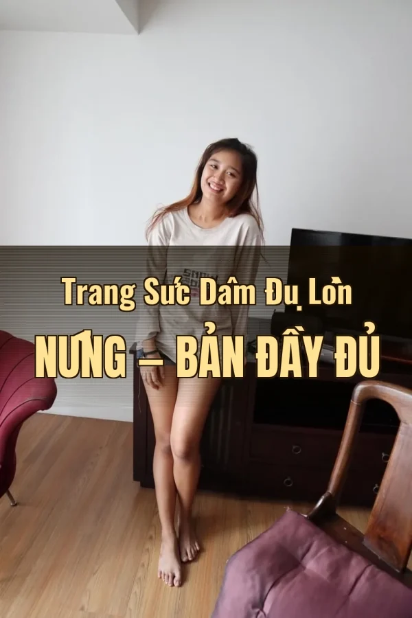 Trang Sức Dâm Đụ Lồn Nứng — Bản đầy đủ