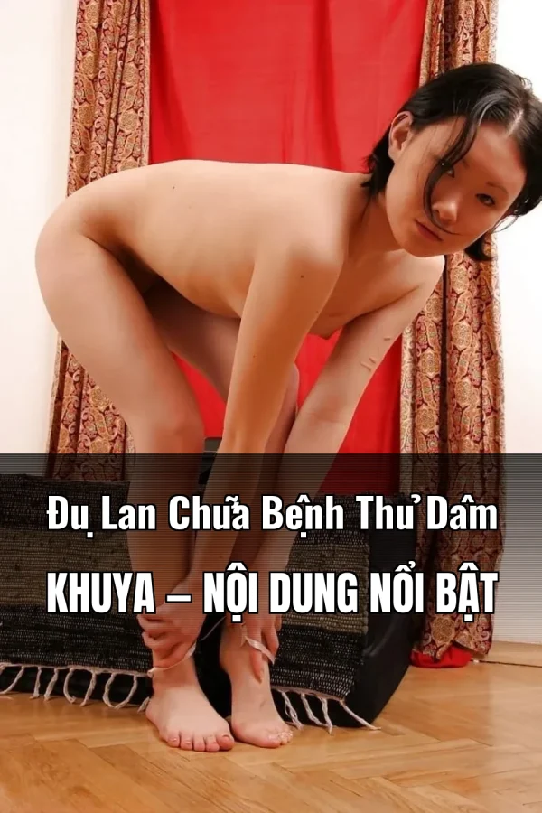 Đụ Lan Chữa Bệnh Thủ Dâm Khuya — Nội dung nổi bật