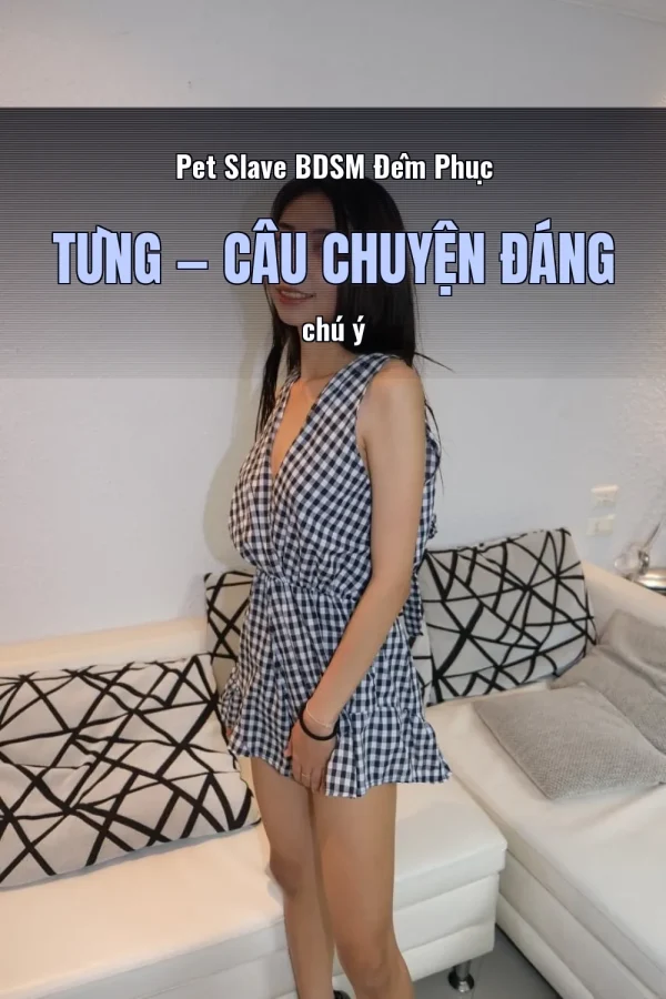 Pet Slave BDSM Đêm Phục Tùng — Câu chuyện đáng chú ý