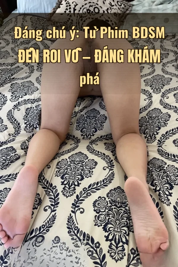 Đáng chú ý: Từ Phim BDSM Đến Roi Vỗ — Đáng khám phá