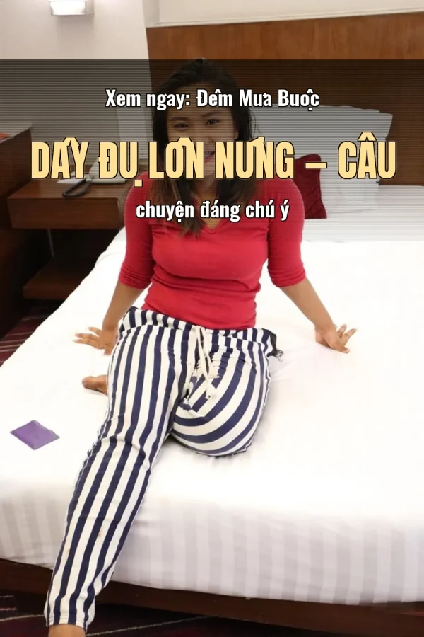 Xem ngay: Đêm Mưa Buộc Dây Đụ Lồn Nứng — Câu chuyện đáng chú ý