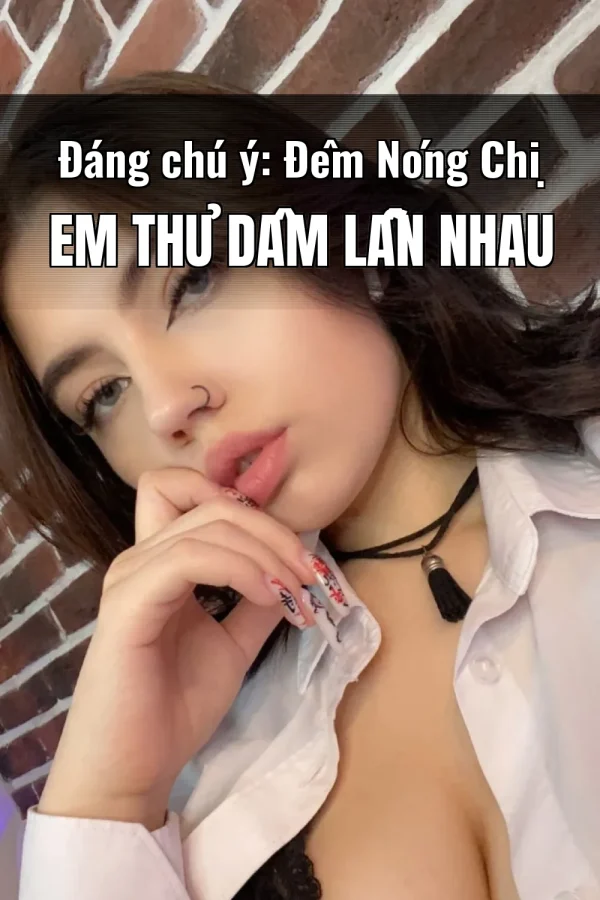 Đáng chú ý: Đêm Nóng Chị Em Thủ Dâm Lẫn Nhau