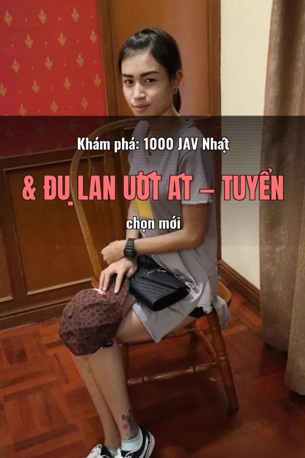 Khám phá: 1000 JAV Nhật & Đụ Lan Ướt Át — Tuyển chọn mới