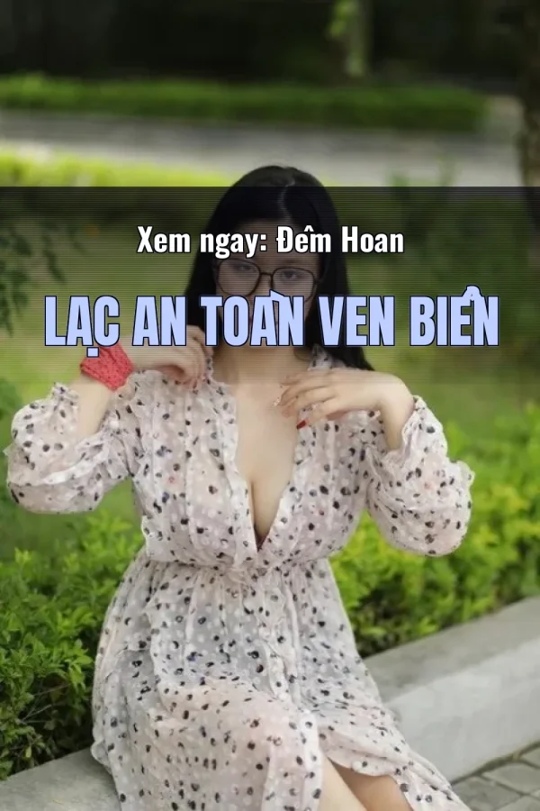 Xem ngay: Đêm Hoan Lạc An Toàn Ven Biển