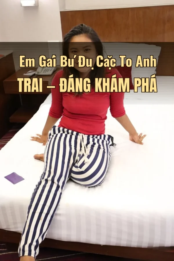 Em Gái Bú Đụ Cặc To Anh Trai — Đáng khám phá