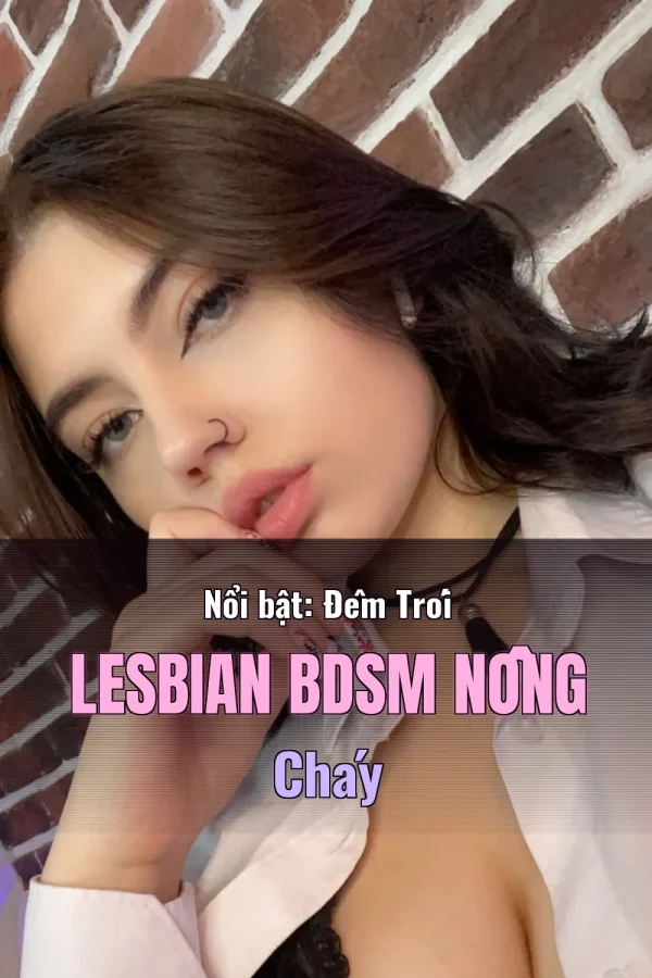 Nổi bật: Đêm Trói Lesbian BDSM Nồng Cháy