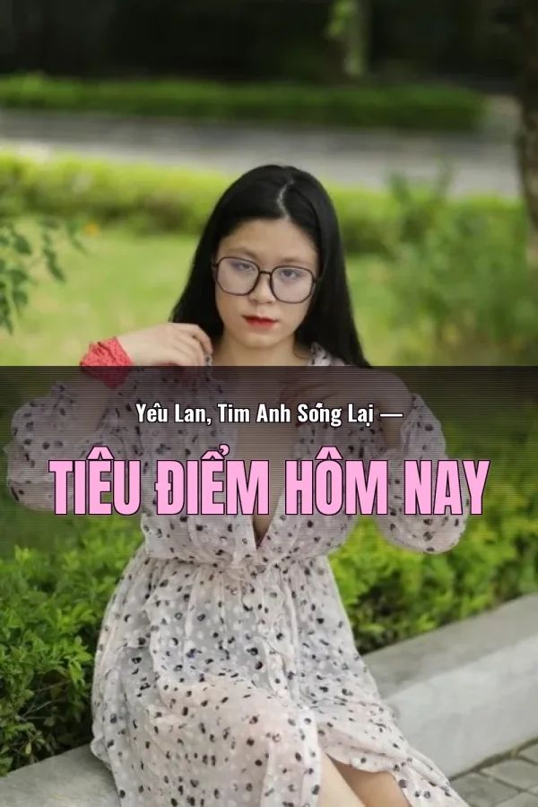 Yêu Lan, Tim Anh Sống Lại — Tiêu điểm hôm nay