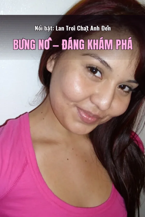 Nổi bật: Lan Trói Chặt Anh Đến Bùng Nổ — Đáng khám phá