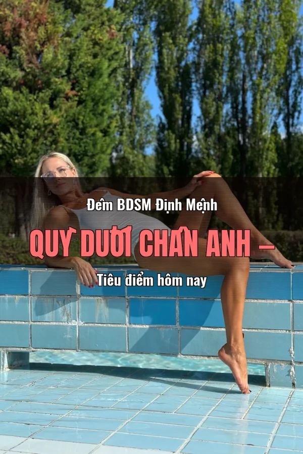 Đêm BDSM Định Mệnh Quỳ Dưới Chân Anh — Tiêu điểm hôm nay