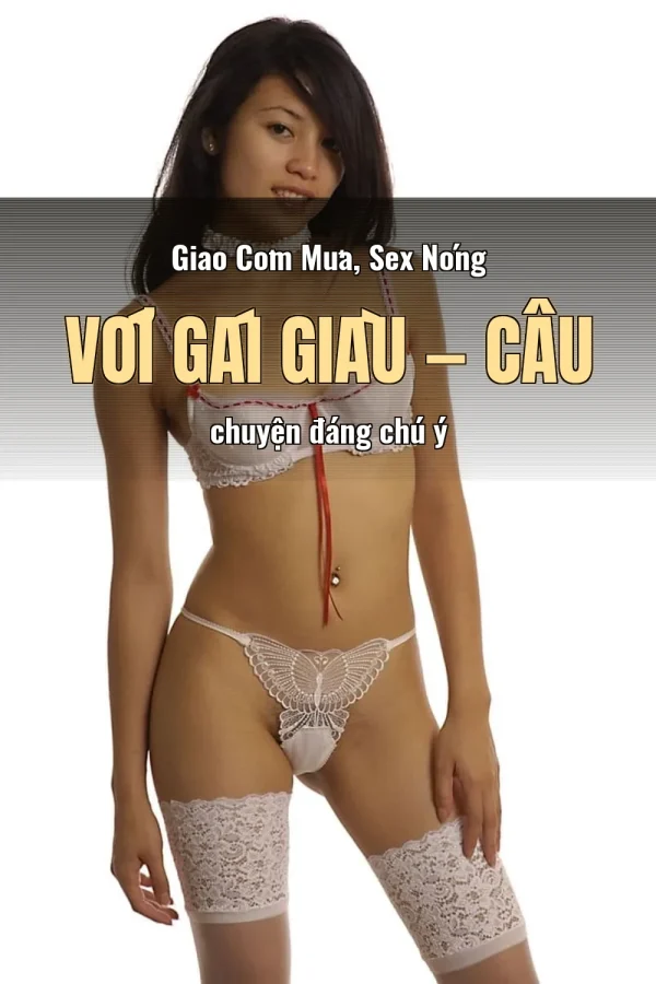 Giao Cơm Mưa, Sex Nóng Với Gái Giàu — Câu chuyện đáng chú ý