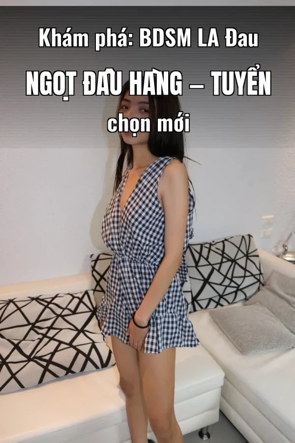 Khám phá: BDSM LA Đau Ngọt Đầu Hàng — Tuyển chọn mới