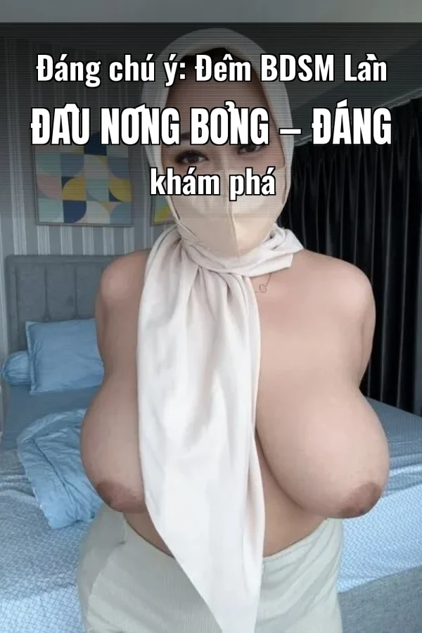 Đáng chú ý: Đêm BDSM Lần Đầu Nóng Bỏng — Đáng khám phá