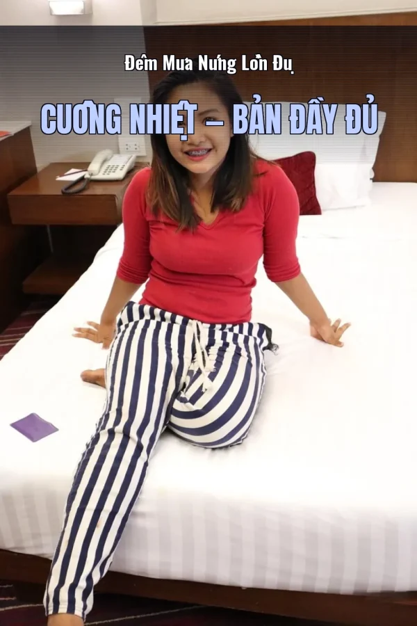Đêm Mưa Nứng Lồn Đụ Cuồng Nhiệt — Bản đầy đủ