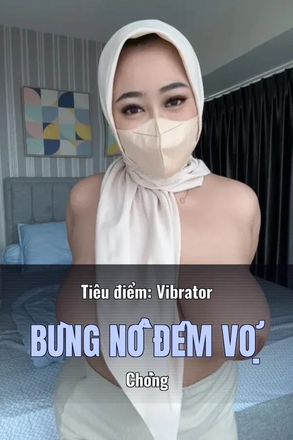 Tiêu điểm: Vibrator Bùng Nổ Đêm Vợ Chồng