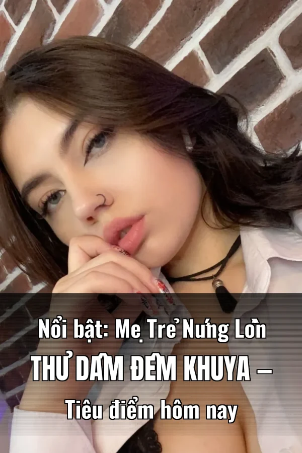 Nổi bật: Mẹ Trẻ Nứng Lồn Thủ Dâm Đêm Khuya — Tiêu điểm hôm nay