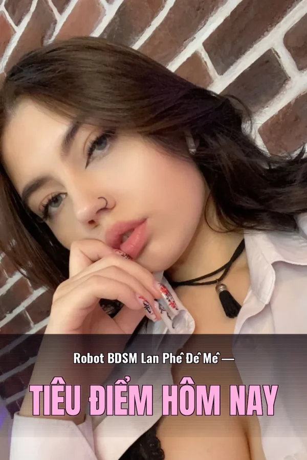 Robot BDSM Lan Phê Đê Mê — Tiêu điểm hôm nay
