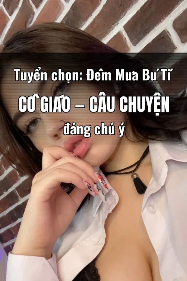 Tuyển chọn: Đêm Mưa Bú Tí Cô Giáo — Câu chuyện đáng chú ý